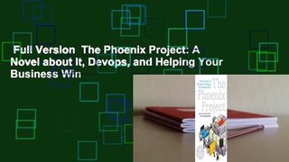 Full Version  The Phoenix Project: A Novel about It, Devops, and Helping Your Business Win