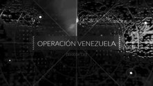 Capítulo I: La creación del expediente "Operacion Venezuela"