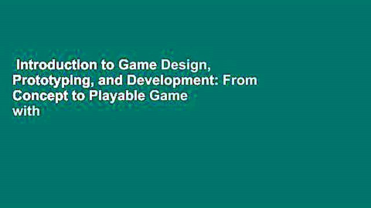 Introduction to Game Design, Prototyping, and Development: From Concept to Playable Game with