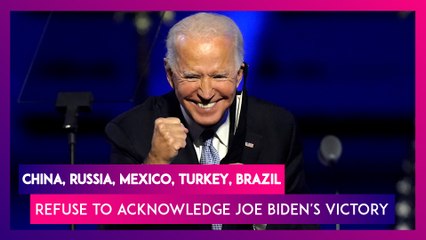 China, Russia, Mexico, Turkey, Brazil Refuses To Acknowledge Joe Biden’s Victory As The US President