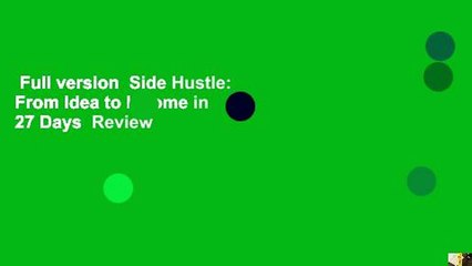 Full version  Side Hustle: From Idea to Income in 27 Days  Review