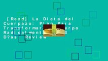 [Read] La Dieta del Cuerpazo: Plan Para Transformar Tu Cuerpo Radicalmente En 28 D?as  Review