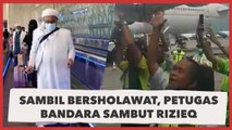 Sambil Bersholawat, Petugas Bandara Sambut Rizieq Shihab Usai Mendarat