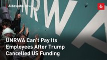 UNRWA Can't Pay Its Employees After Trump Cancelled US Funding