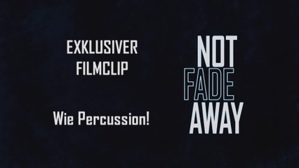 Not Fade Away - Clip Wie Percussion (Deutsch) HD