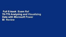 Full E-book  Exam Ref 70-778 Analyzing and Visualizing Data with Microsoft Power Bi  Review
