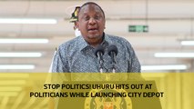 Stop politics! Uhuru hits out at politicians while launching city depot