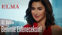 Benimle evleneceksin - Yasak Elma 82. Bölüm