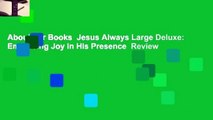 About For Books  Jesus Always Large Deluxe: Embracing Joy in His Presence  Review
