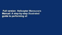 Full version  Helicopter Maneuvers Manual: A step-by-step illustrated guide to performing all