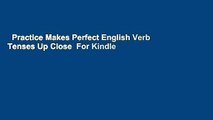 Practice Makes Perfect English Verb Tenses Up Close  For Kindle