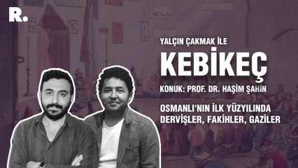Kebikeç... Osmanlı'nın ilk yüzyılında dervişler, fakihler, gaziler