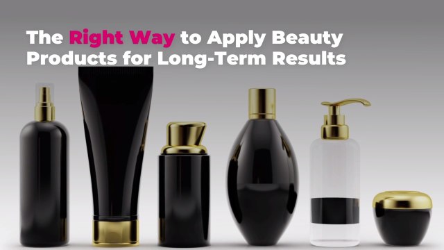 The Right Way to Apply Beauty Products for Long-Term Results