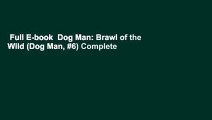 Full E-book  Dog Man: Brawl of the Wild (Dog Man, #6) Complete