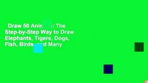 Draw 50 Animals: The Step-by-Step Way to Draw Elephants, Tigers, Dogs, Fish, Birds, and Many