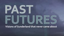 Past futures: Visions of Sunderland that never came about