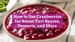 How to Use Cranberries for Sweet-Tart Sauces, Desserts, and More
