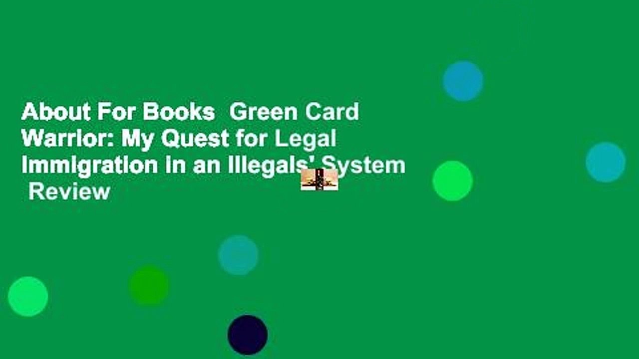 About For Books  Green Card Warrior: My Quest for Legal Immigration in an Illegals' System  Review