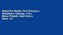 About For Books  Five Dialogues: Euthyphro, Apology, Crito, Meno, Phaedo  Best Sellers Rank : #4