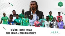 Sénégal - Guinée Bissau _ Quel 11 doit aligner Aliou Cissé _