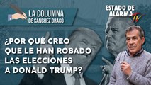 ¿Por qué CREO que le HAN ROBADO las ELECCIONES a DONALD TRUMP? La Columna de Sánchez Dragó