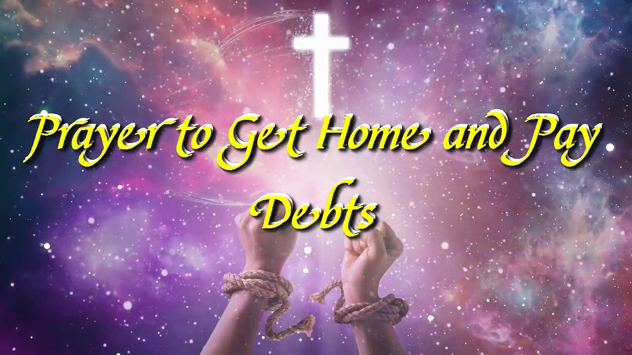 21. † Prayer to Get Home and Pay Debts - (❤LOOK WHAT HAPPENS)