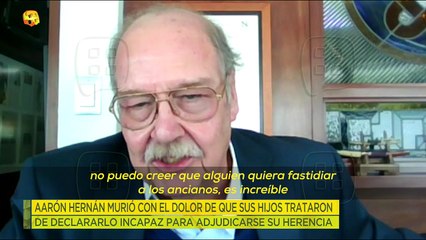 Los hijos de Aarón Hernán querían despojarlo de su herencia antes de que éste muriera.| Ventaneando
