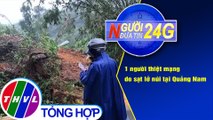 Người đưa tin 24G (6g30 ngày 11/11/2020) - 1 người thiệt mạng do sạt lở núi tại Quảng Nam