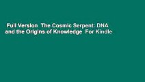 Full Version  The Cosmic Serpent: DNA and the Origins of Knowledge  For Kindle