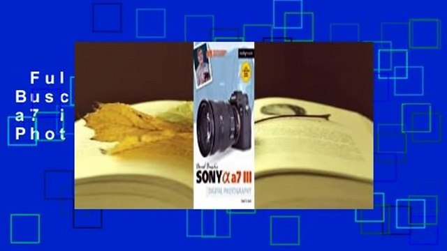 Full Version David Busch's Sony Alpha a7 III Guide to Digital Photography For Kindle
