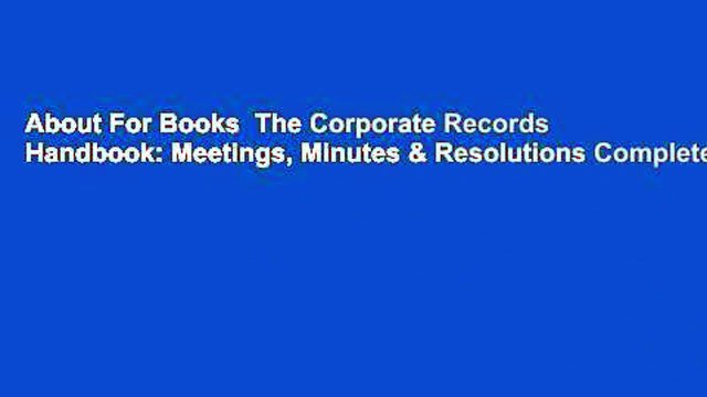 About For Books The Corporate Records Handbook: Meetings, Minutes & Resolutions Complete