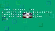 Full Version  The Elements of User Experience: User-Centered Design for the Web and Beyond  For