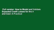 Full version  How to Model and Validate Expected Credit Losses for Ifrs 9 and Cecl: A Practical