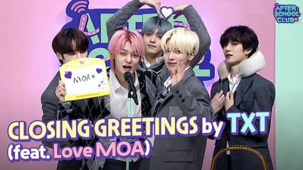 [After School Club] Closing greetings by TXT (feat. Love MOA)(TXT의 클로징)