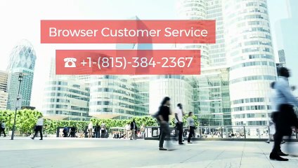 Browser Customer Service ☎ +1-(815)-384-2367