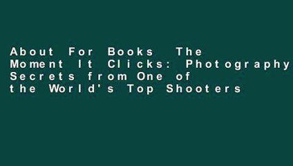 About For Books  The Moment It Clicks: Photography Secrets from One of the World's Top Shooters