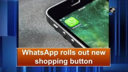 WhatsApp rolls out new shopping button