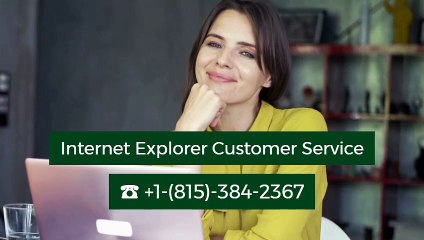 Internet Explorer Customer Service ☎ +1-(815)-384-2367