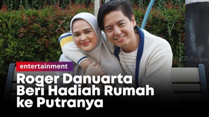 Belum 4 Bulan, Roger Danuarta Beri Hadiah Rumah ke Putranya