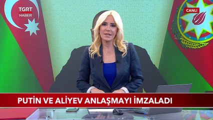 Putin ve Aliyev Anlaşmayı İmzaladı