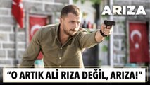 ''O artık Ali Rıza değil, Arıza!''