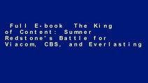 Full E-book  The King of Content: Sumner Redstone's Battle for Viacom, CBS, and Everlasting
