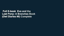 Full E-book  Eva and the Lost Pony: A Branches Book (Owl Diaries #8) Complete