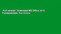Full version  Illustrated MS Office 2016 Fundamentals  For Online