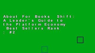 About For Books  Shift: A Leader's Guide to the Platform Economy  Best Sellers Rank : #2