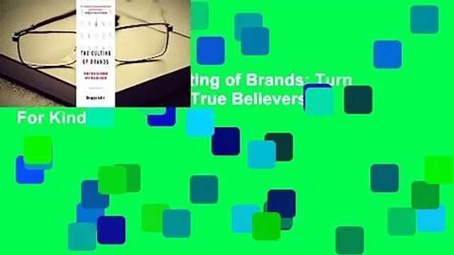 Full version The Culting of Brands: Turn Your Customers Into True Believers For Kindle