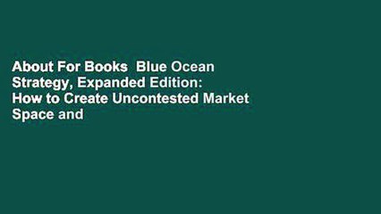 About For Books  Blue Ocean Strategy, Expanded Edition: How to Create Uncontested Market Space and