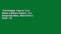 Full E-book  How to Turn Down a Billion Dollars: The Snapchat Story  Best Sellers Rank : #3