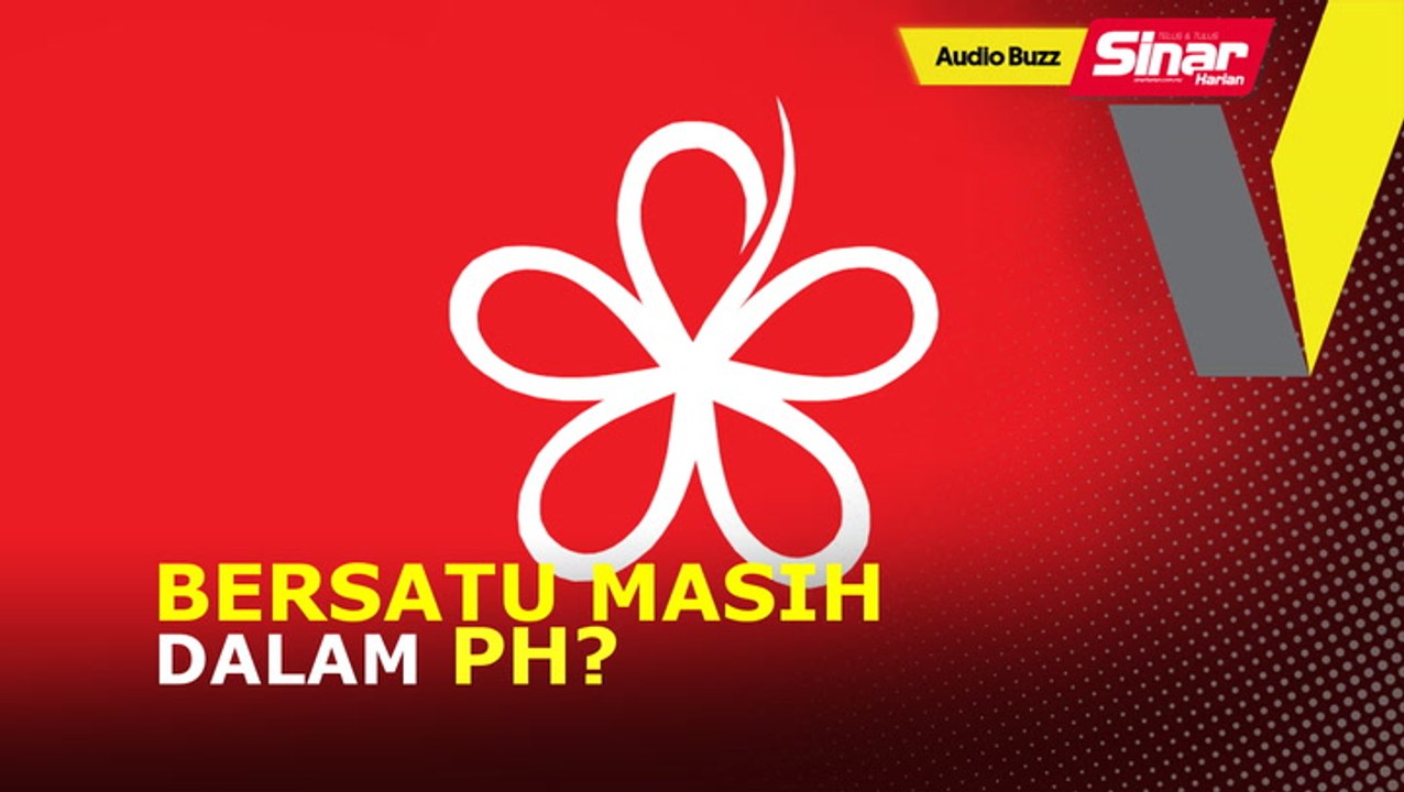 BUZZ: Bersatu masih dalam PH?
