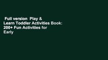 Full version  Play & Learn Toddler Activities Book: 200  Fun Activities for Early Learning